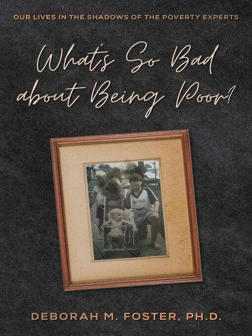 Title details for What's So Bad About Being Poor? Our Lives in the Shadow of the Poverty Experts by Deborah Foster - Available